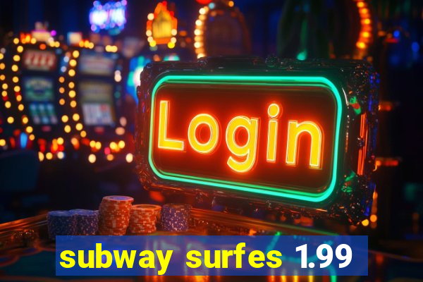 subway surfes 1.99